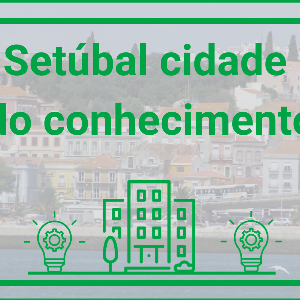 Cidade do conhecimento’ em setúbal com investimento de 800 m€